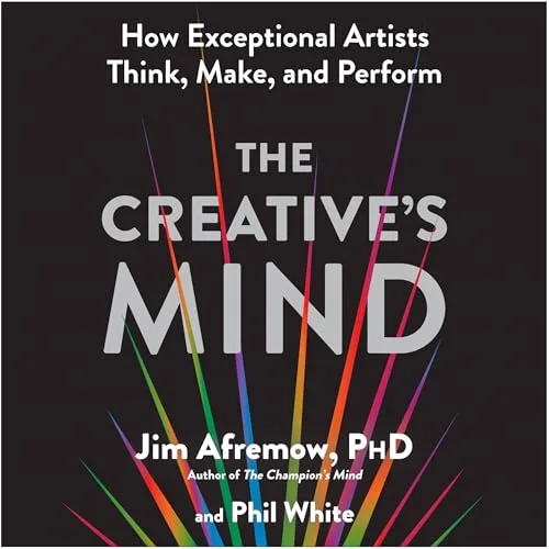 The Creative’s Mind By Jim Afremow PhD, Phil White